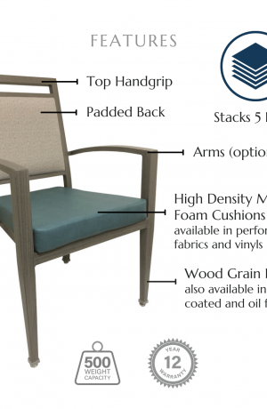 Featuring a padded back, top handgrip, high density molded foam cushions available in performance fabrics and vinyls, wood grain finish also available in powder coated and oil based finishes. This chair has a 500 lb weight capacity with a 12-year warranty. It's also stackable and stacks 5 chairs high, whether it's the armless version or the one with arms.