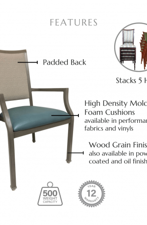 Featuring a padded back, high density molded foam cushions available in performance fabrics and vinyls, wood grain finish also available in powder coated and oil based finishes. This chair has a 500 lb weight capacity with a 12-year warranty. It's also stackable and stacks 5 chairs high, whether it's the armless version or the one with arms.