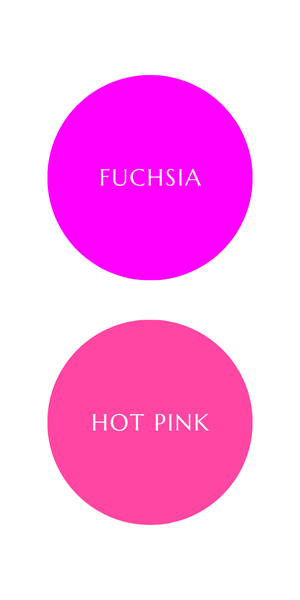 Fuchsia Pink (top) and Hot Pink (bottom)