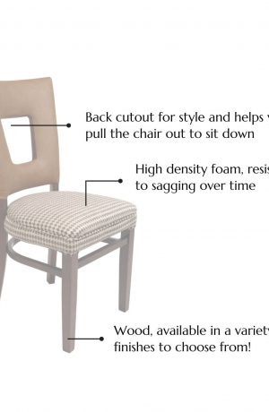 Back cutout for style and helps you pull the chair out to sit down, High density foam, resistant to sagging over time, Wood, available in a variety of finishes to choose from!.